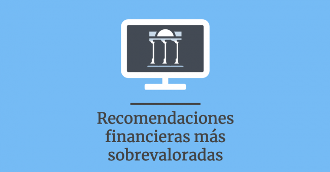 Las recomendaciones de planificación financiera más sobrevaloradas