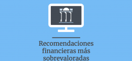 Las recomendaciones de planificación financiera más sobrevaloradas